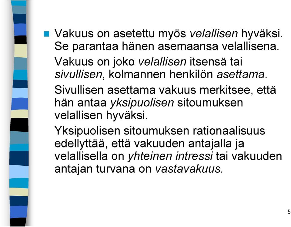 Sivullisen asettama vakuus merkitsee, että hän antaa yksipuolisen sitoumuksen velallisen hyväksi.