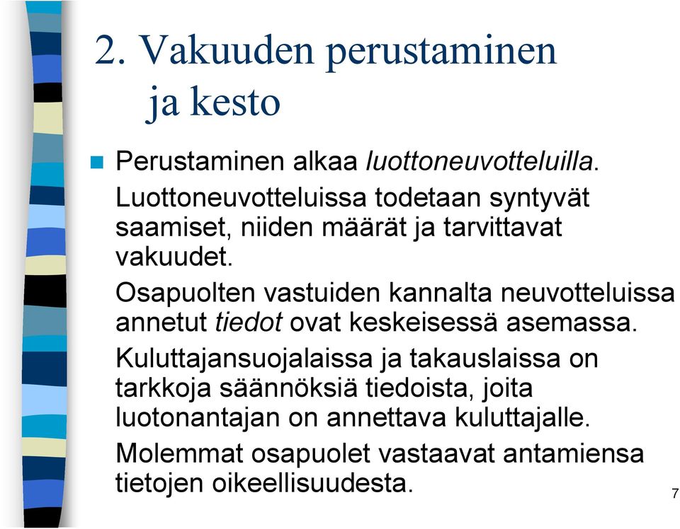 Osapuolten vastuiden kannalta neuvotteluissa annetut tiedot ovat keskeisessä asemassa.