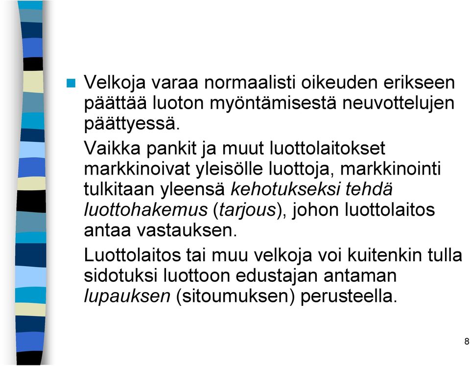 kehotukseksi tehdä luottohakemus (tarjous), johon luottolaitos antaa vastauksen.