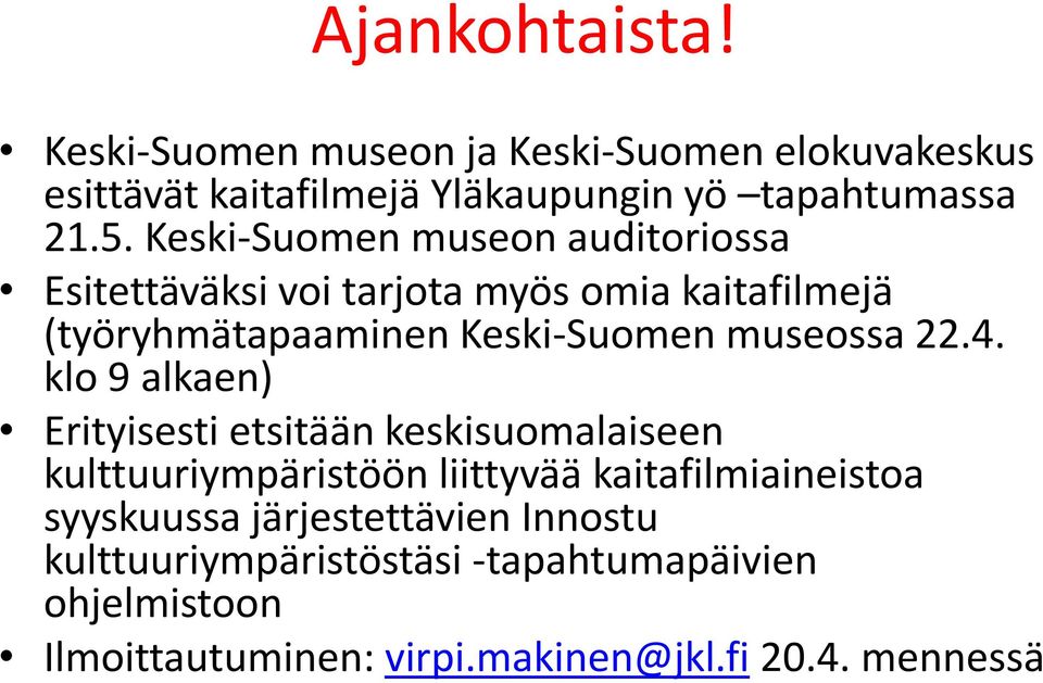 22.4. klo 9 alkaen) Erityisesti etsitään keskisuomalaiseen kulttuuriympäristöön liittyvää kaitafilmiaineistoa syyskuussa