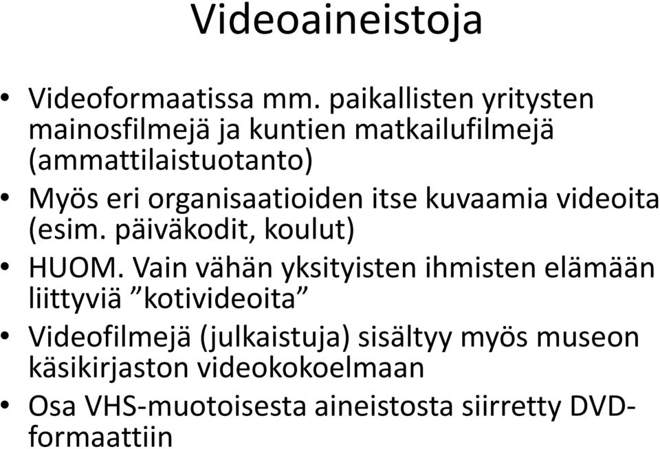 organisaatioiden itse kuvaamia videoita (esim. päiväkodit, koulut) HUOM.