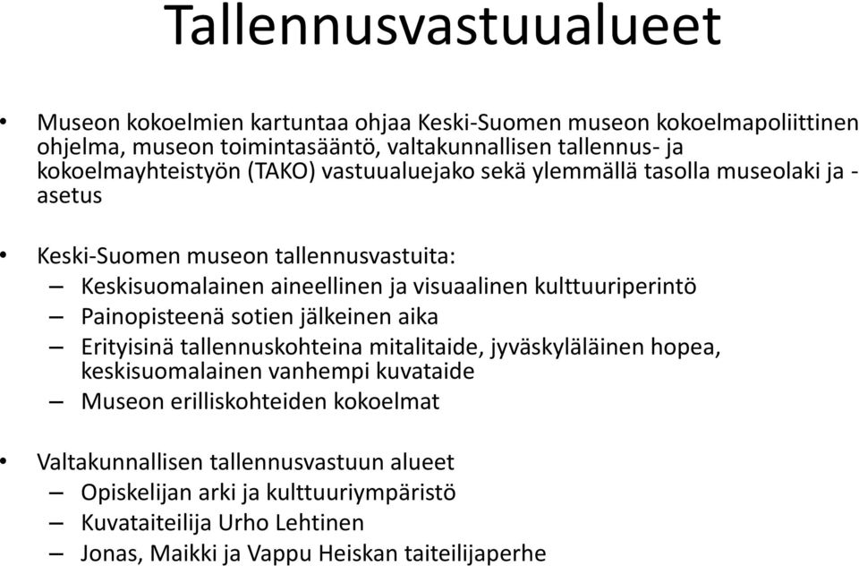 visuaalinen kulttuuriperintö Painopisteenä sotien jälkeinen aika Erityisinä tallennuskohteina mitalitaide, jyväskyläläinen hopea, keskisuomalainen vanhempi kuvataide