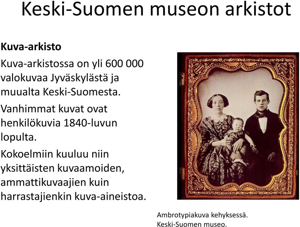 Vanhimmat kuvat ovat henkilökuvia 1840-luvun lopulta.