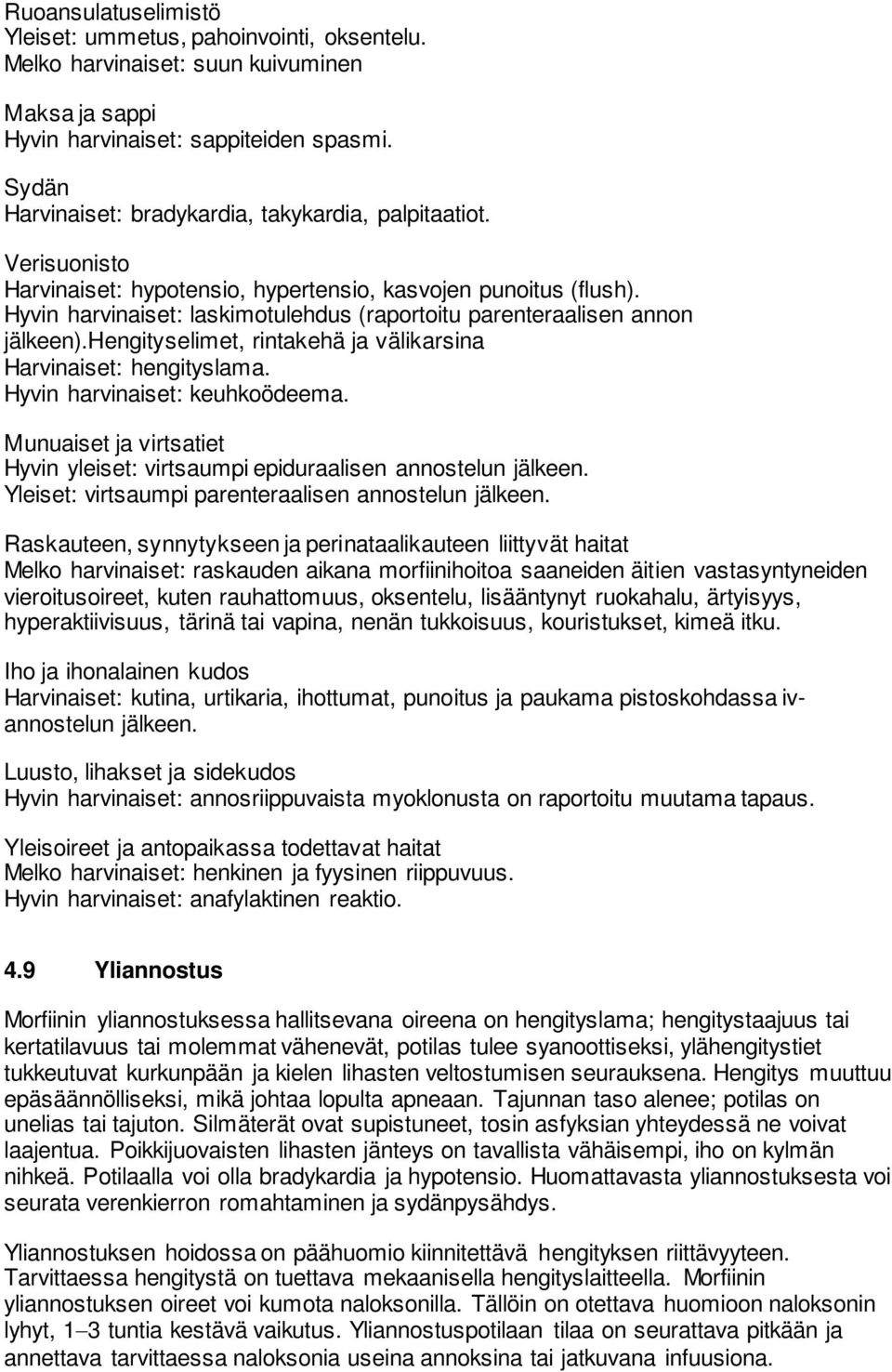 Hyvin harvinaiset: laskimotulehdus (raportoitu parenteraalisen annon jälkeen).hengityselimet, rintakehä ja välikarsina Harvinaiset: hengityslama. Hyvin harvinaiset: keuhkoödeema.