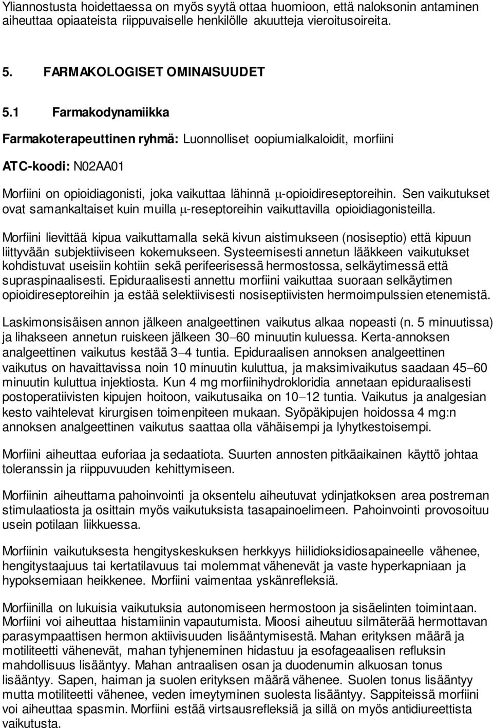 Sen vaikutukset ovat samankaltaiset kuin muilla -reseptoreihin vaikuttavilla opioidiagonisteilla.