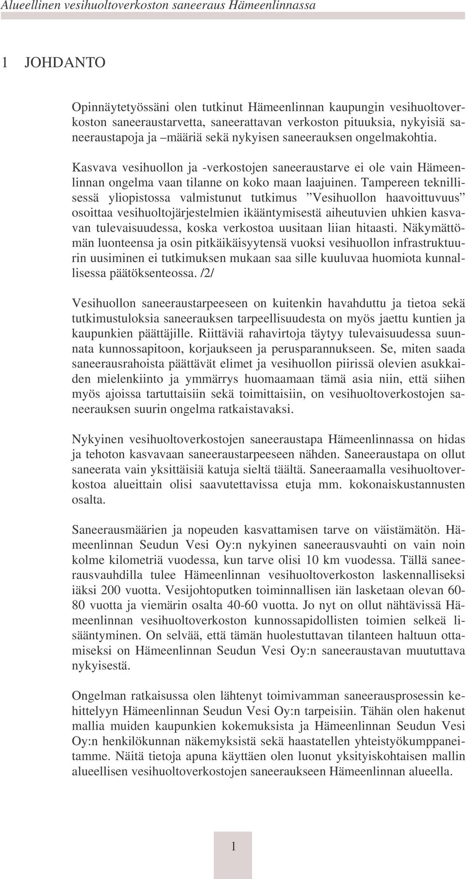 Tampereen teknillisessä yliopistossa valmistunut tutkimus Vesihuollon haavoittuvuus osoittaa vesihuoltojärjestelmien ikääntymisestä aiheutuvien uhkien kasvavan tulevaisuudessa, koska verkostoa