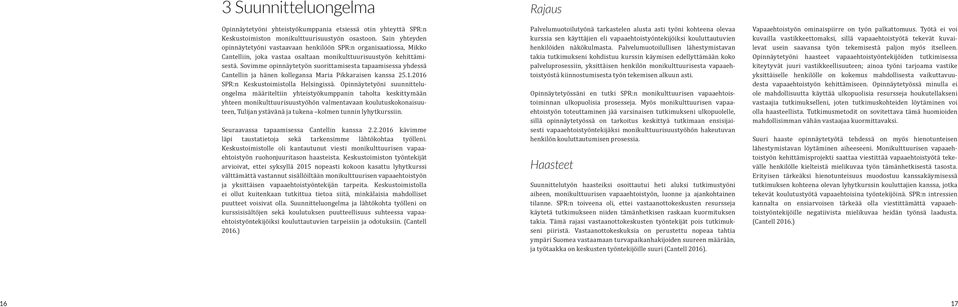 Sovimme opinnäytetyön suorittamisesta tapaamisessa yhdessä Cantellin ja hänen kollegansa Maria Pikkaraisen kanssa 25.1.2016 SPR:n Keskustoimistolla Helsingissä.