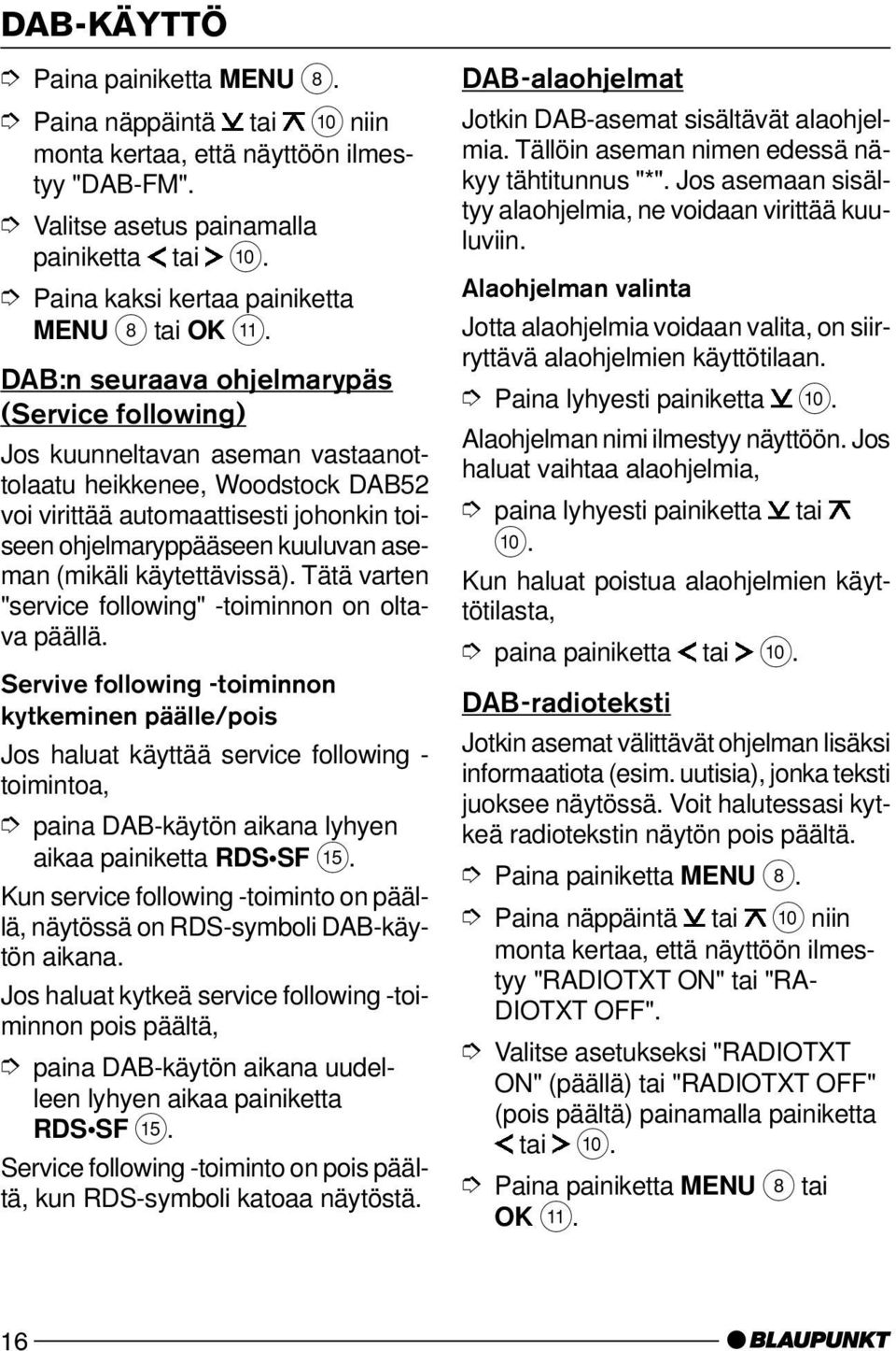 (mikäli käytettävissä). Tätä varten "service following" -toiminnon on oltava päällä.