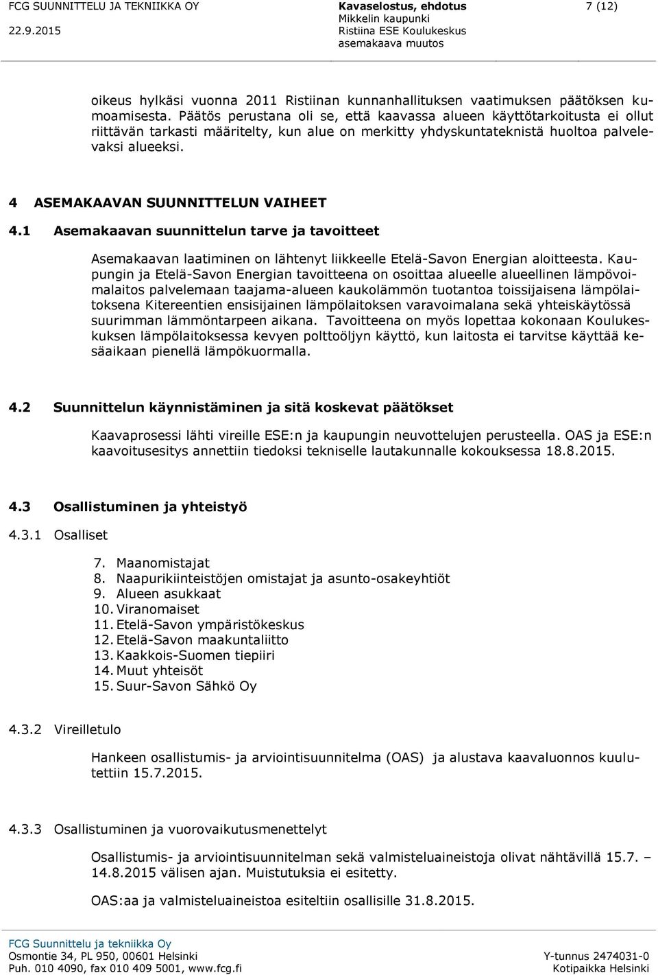 Päätös perustana oli se, että kaavassa alueen käyttötarkoitusta ei ollut riittävän tarkasti määritelty, kun alue on merkitty yhdyskuntateknistä huoltoa palvelevaksi alueeksi.