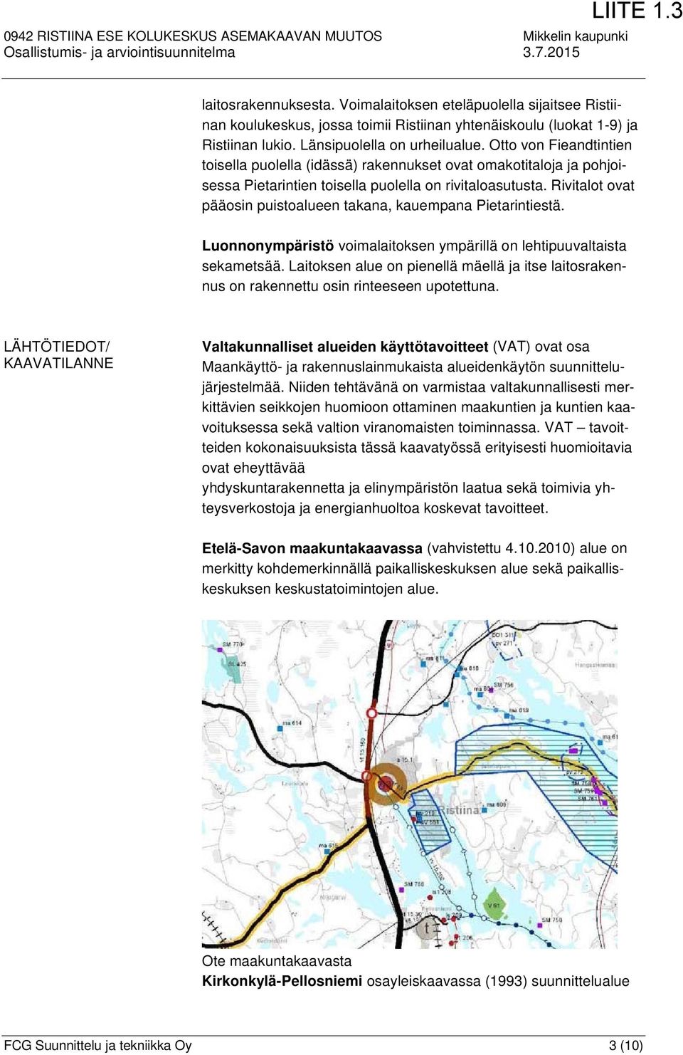 Otto von Fieandtintien toisella puolella (idässä) rakennukset ovat omakotitaloja ja pohjoisessa Pietarintien toisella puolella on rivitaloasutusta.