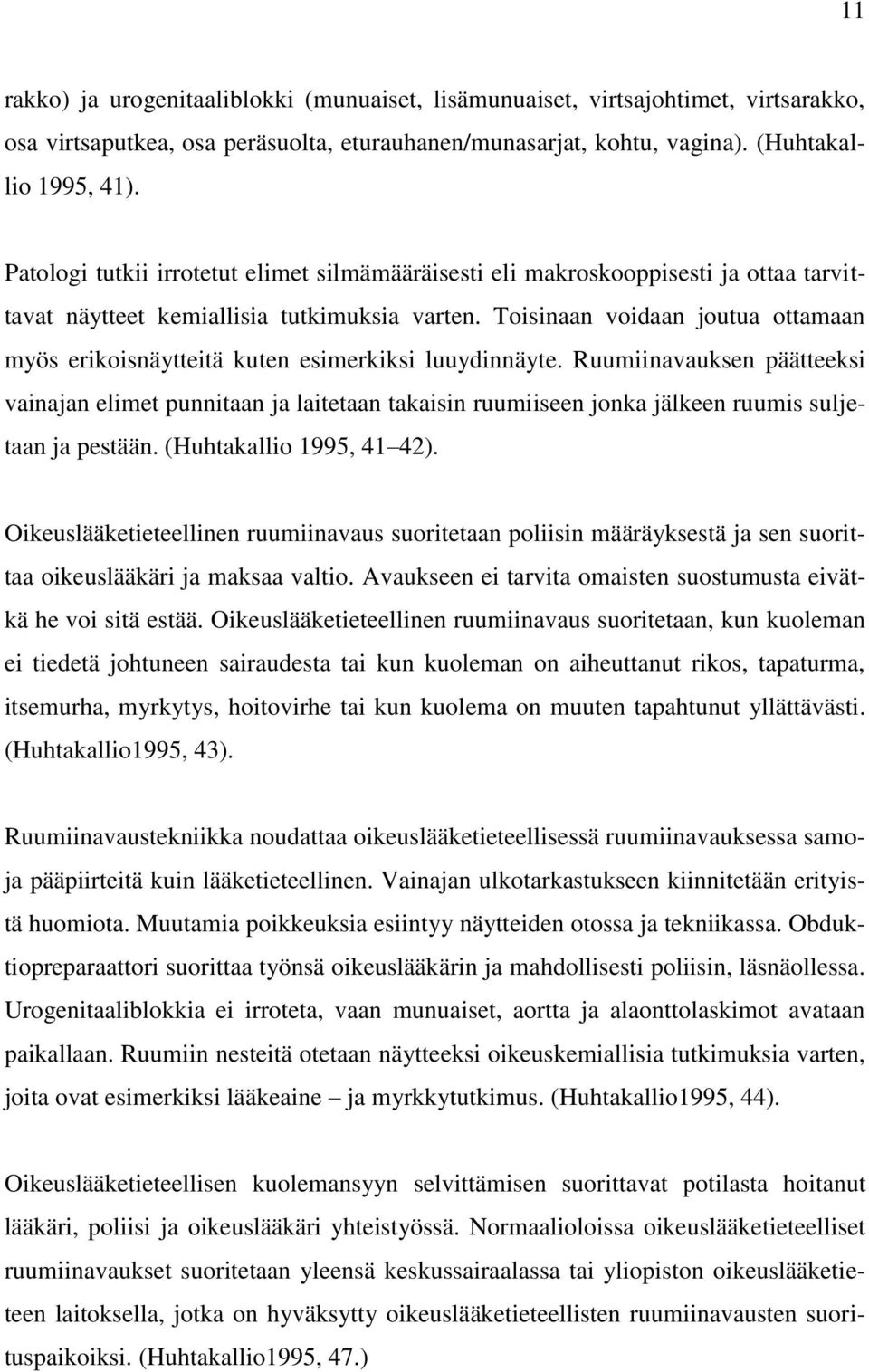 Toisinaan voidaan joutua ottamaan myös erikoisnäytteitä kuten esimerkiksi luuydinnäyte.