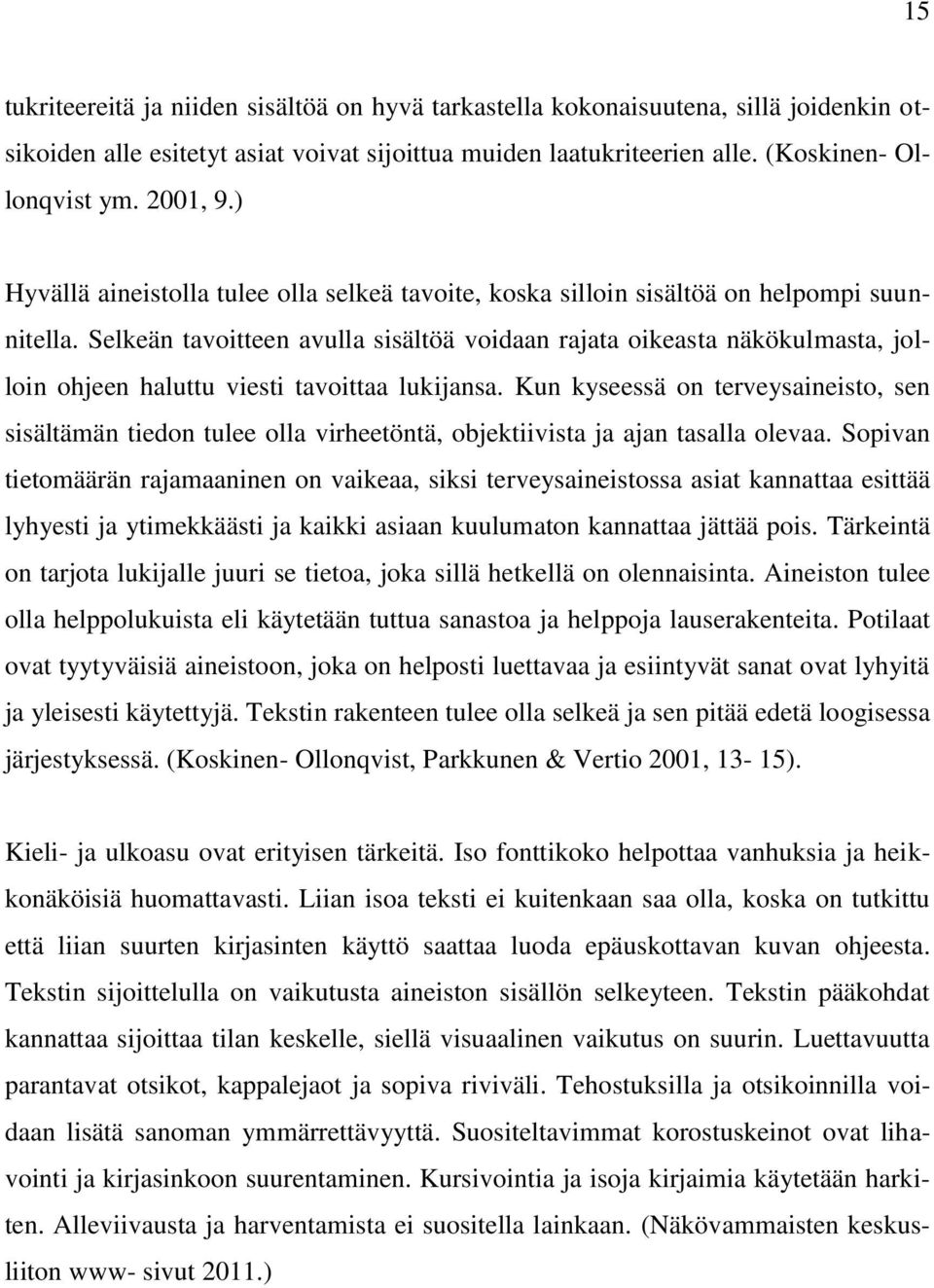 Selkeän tavoitteen avulla sisältöä voidaan rajata oikeasta näkökulmasta, jolloin ohjeen haluttu viesti tavoittaa lukijansa.