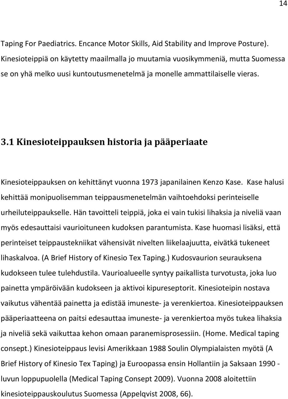 1 Kinesioteippauksen historia ja pääperiaate Kinesioteippauksen on kehittänyt vuonna 1973 japanilainen Kenzo Kase.