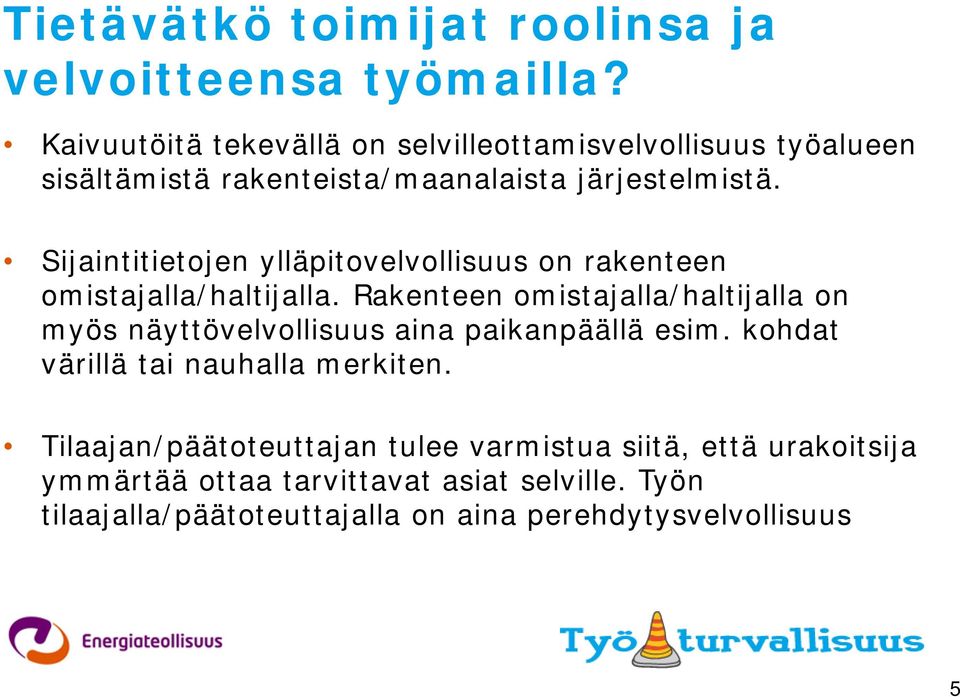 Sijaintitietojen ylläpitovelvollisuus on rakenteen omistajalla/haltijalla.