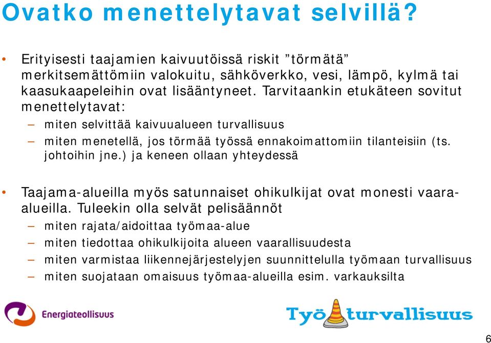 Tarvitaankin etukäteen sovitut menettelytavat: miten selvittää kaivuualueen turvallisuus miten menetellä, jos törmää työssä ennakoimattomiin tilanteisiin (ts. johtoihin jne.