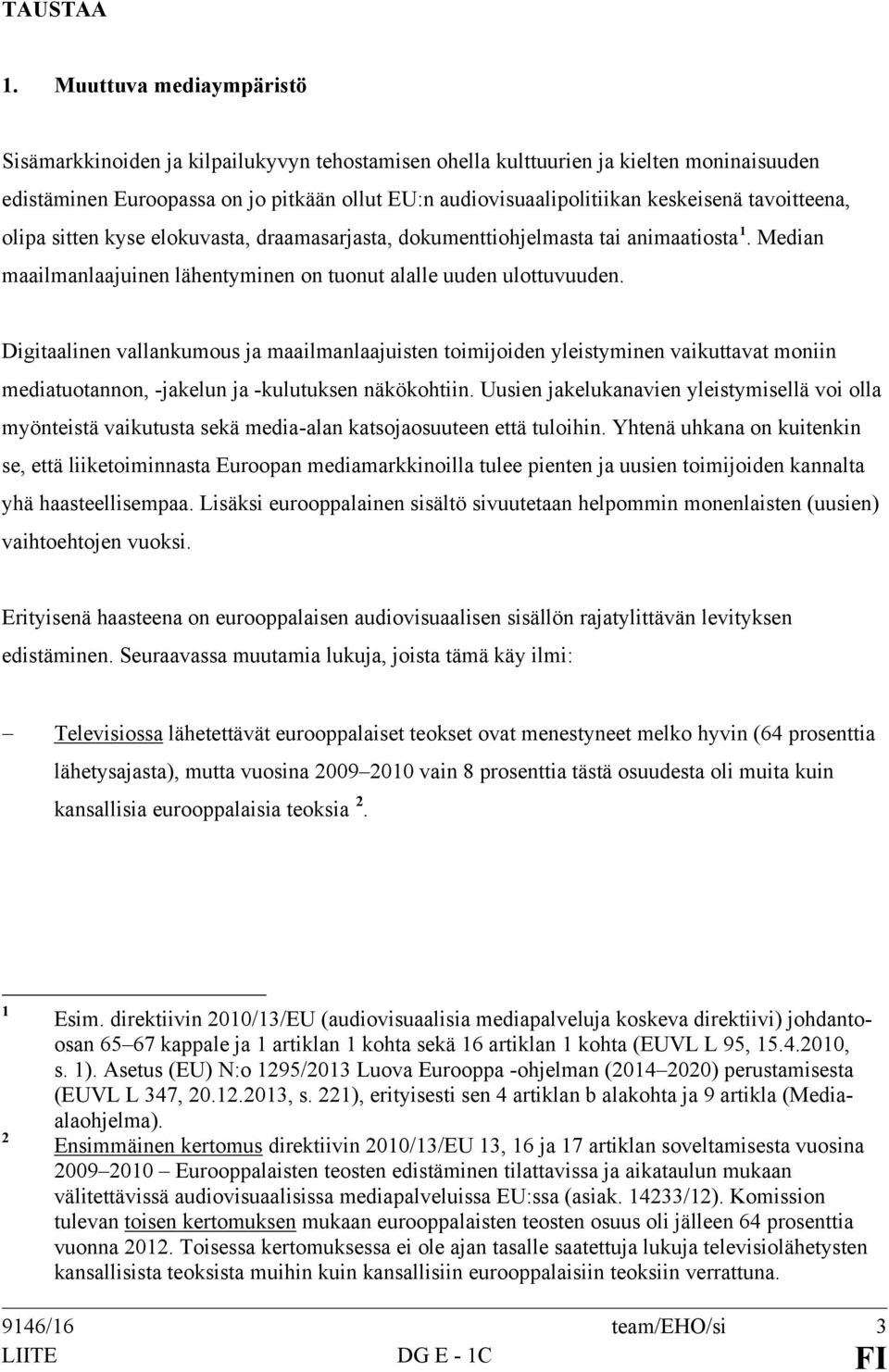 tavoitteena, olipa sitten kyse elokuvasta, draamasarjasta, dokumenttiohjelmasta tai animaatiosta 1. Median maailmanlaajuinen lähentyminen on tuonut alalle uuden ulottuvuuden.