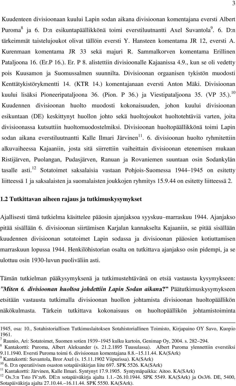 , kun se oli vedetty pois Kuusamon ja Suomussalmen suunnilta. Divisioonan orgaanisen tykistön muodosti Kenttätykistörykmentti 14. (KTR 14.) komentajanaan eversti Anton Mäki.