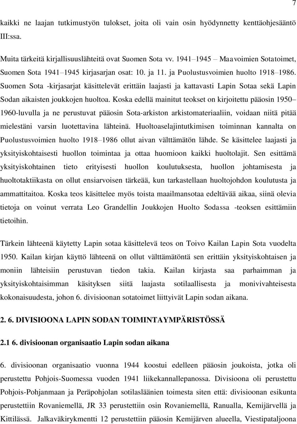 Suomen Sota -kirjasarjat käsittelevät erittäin laajasti ja kattavasti Lapin Sotaa sekä Lapin Sodan aikaisten joukkojen huoltoa.