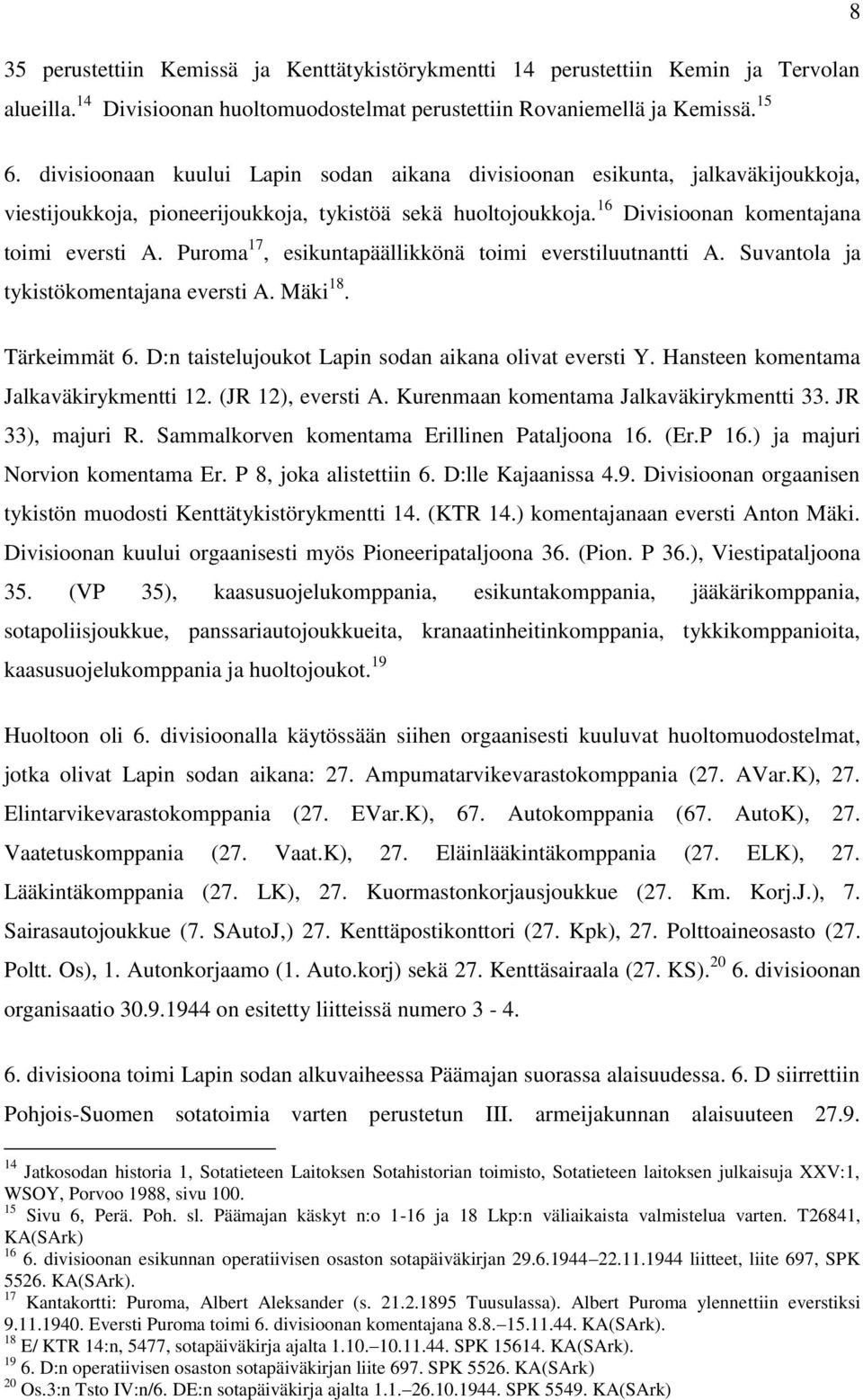 Puroma 17, esikuntapäällikkönä toimi everstiluutnantti A. Suvantola ja tykistökomentajana eversti A. Mäki 18. Tärkeimmät 6. D:n taistelujoukot Lapin sodan aikana olivat eversti Y.