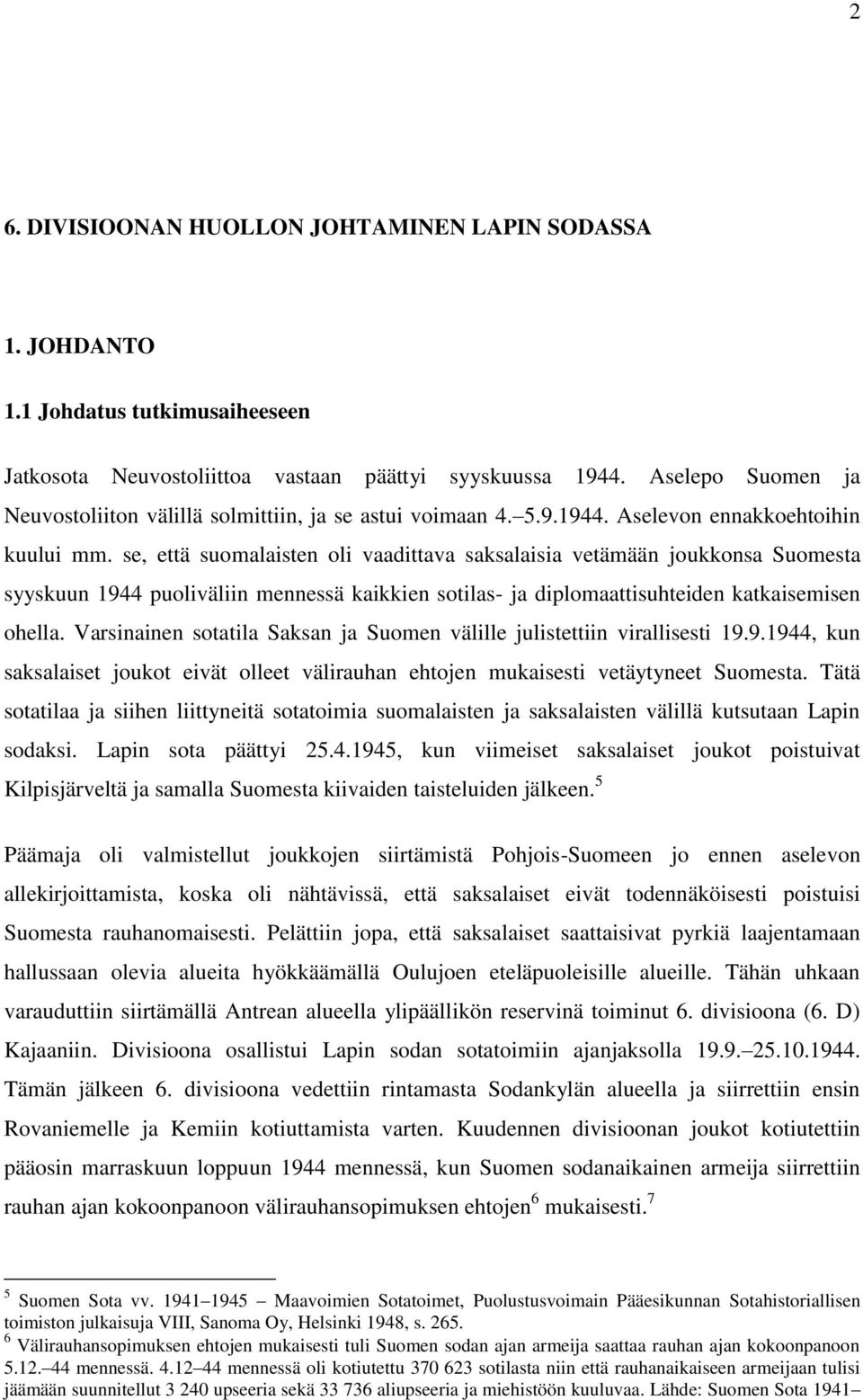 se, että suomalaisten oli vaadittava saksalaisia vetämään joukkonsa Suomesta syyskuun 1944 puoliväliin mennessä kaikkien sotilas- ja diplomaattisuhteiden katkaisemisen ohella.