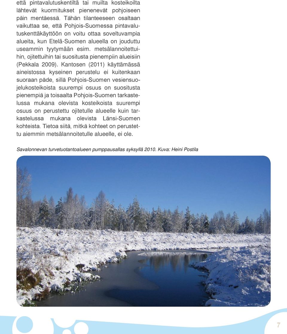 metsälannoitettuihin, ojitettuihin tai suositusta pienempiin alueisiin (Pekkala 2009).