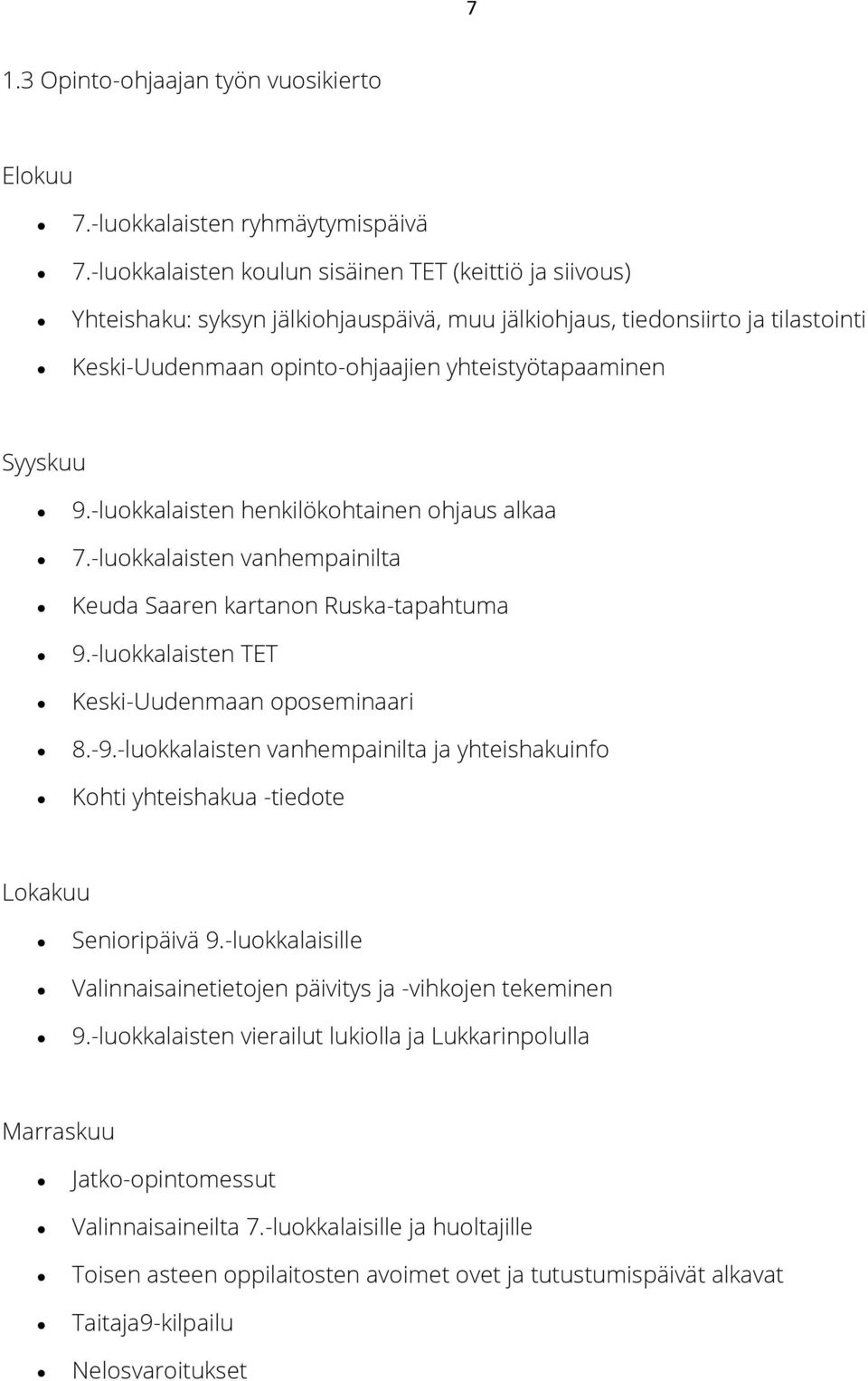 9.-luokkalaisten henkilökohtainen ohjaus alkaa 7.-luokkalaisten vanhempainilta Keuda Saaren kartanon Ruska-tapahtuma 9.-luokkalaisten TET Keski-Uudenmaan oposeminaari 8.-9.