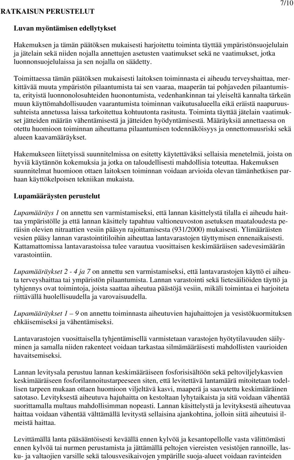 Toimittaessa tämän päätöksen mukaisesti laitoksen toiminnasta ei aiheudu terveyshaittaa, merkittävää muuta ympäristön pilaantumista tai sen vaaraa, maaperän tai pohjaveden pilaantumista, erityistä