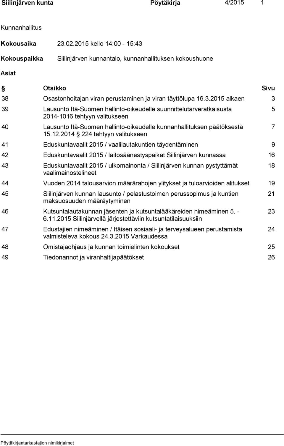 Kokouspaikka Siilinjärven kunnantalo, kunnanhallituksen kokoushuone Asiat Otsikko Sivu 38