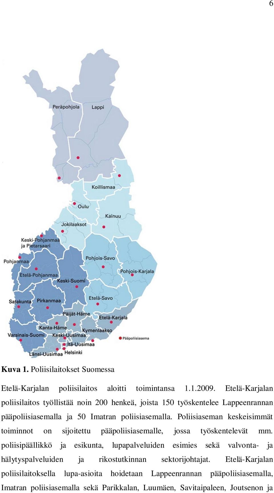 Poliisiaseman keskeisimmät toiminnot on sijoitettu pääpoliisiasemalle, jossa työskentelevät mm.