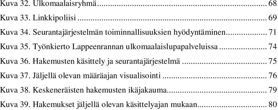 Työnkierto Lappeenrannan ulkomaalaislupapalveluissa... 74 Kuva 36.