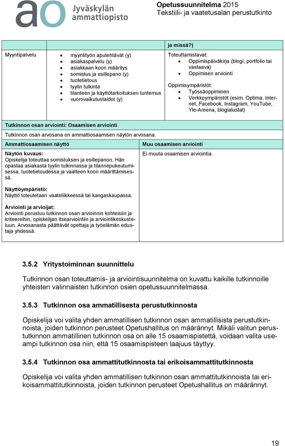 vuorovaikutustaidot (y) Oppimispäiväkirja (blogi, portfolio tai Oppimisen arviointi Työssäoppiminen Verkkoympäristöt (esim.