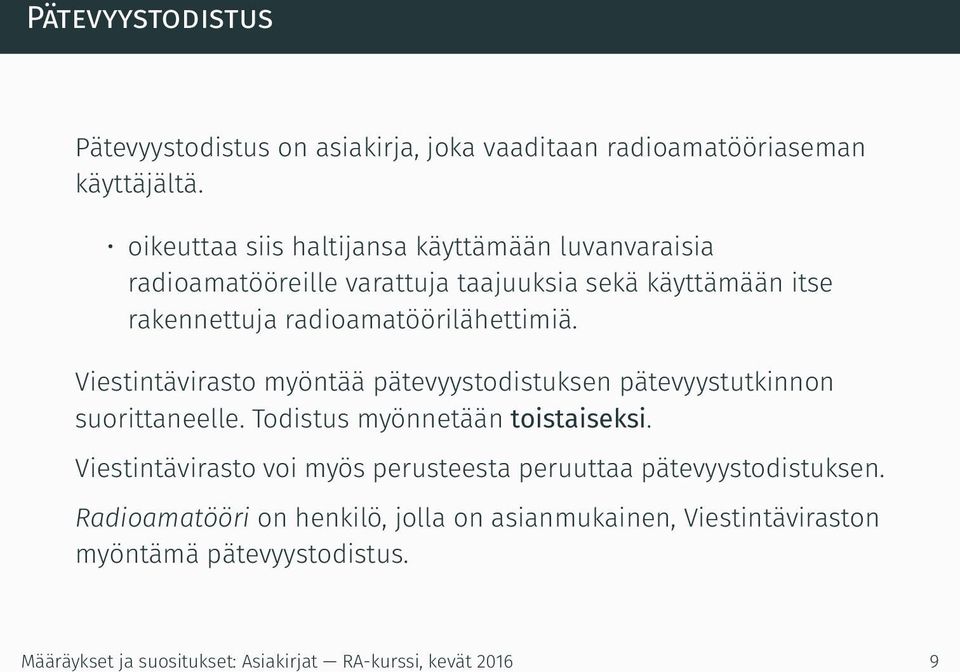 radioamatöörilähettimiä. Viestintävirasto myöntää pätevyystodistuksen pätevyystutkinnon suorittaneelle. Todistus myönnetään toistaiseksi.