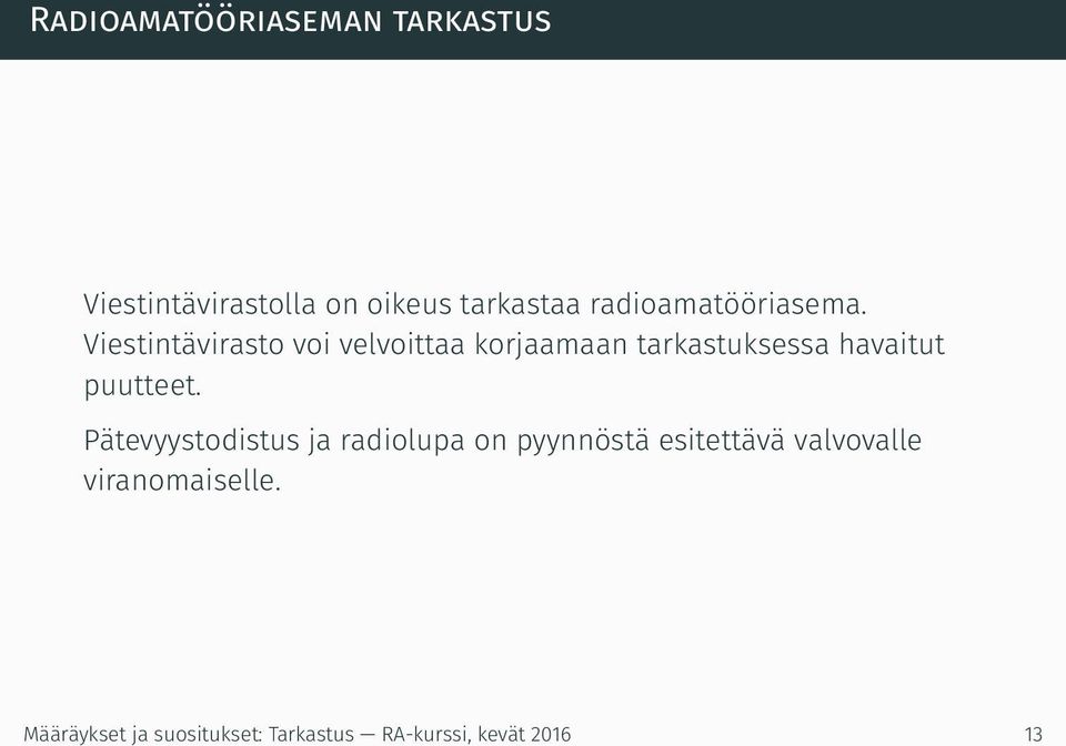 Viestintävirasto voi velvoittaa korjaamaan tarkastuksessa havaitut puutteet.