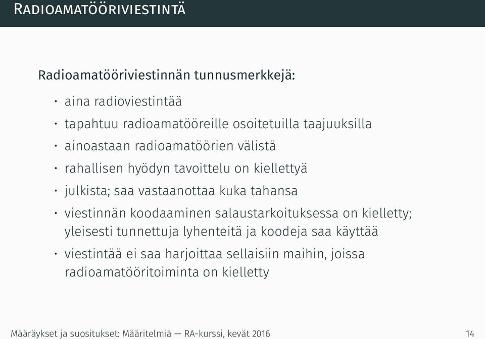 viestinnän koodaaminen salaustarkoituksessa on kielletty; yleisesti tunnettuja lyhenteitä ja koodeja saa käyttää viestintää ei saa