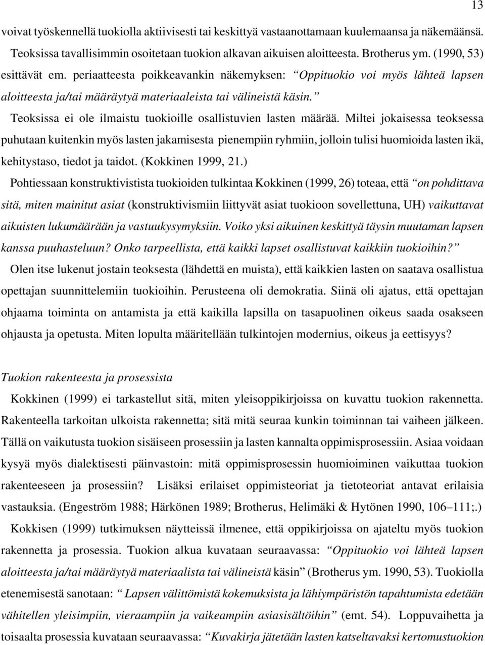 Teoksissa ei ole ilmaistu tuokioille osallistuvien lasten määrää.