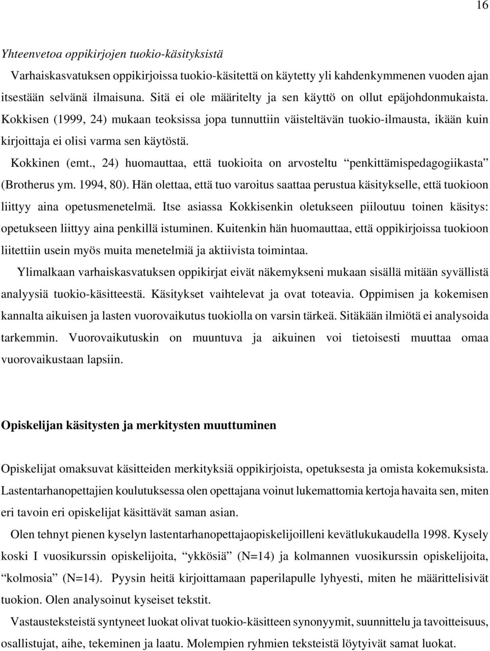 Kokkinen (emt., 24) huomauttaa, että tuokioita on arvosteltu penkittämispedagogiikasta (Brotherus ym. 1994, 80).