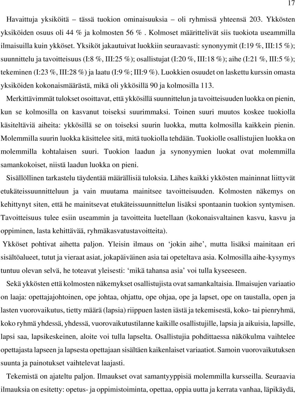 Yksiköt jakautuivat luokkiin seuraavasti: synonyymit (I:19 %, III:15 %); suunnittelu ja tavoitteisuus (I:8 %, III:25 %); osallistujat (I:20 %, III:18 %); aihe (I:21 %, III:5 %); tekeminen (I:23 %,