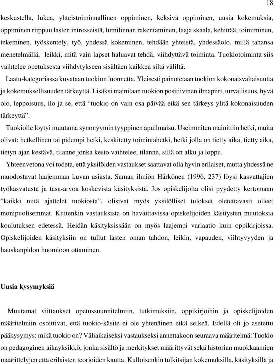 Tuokiotoiminta siis vaihtelee opetuksesta viihdytykseen sisältäen kaikkea siltä väliltä. Laatu-kategoriassa kuvataan tuokion luonnetta.