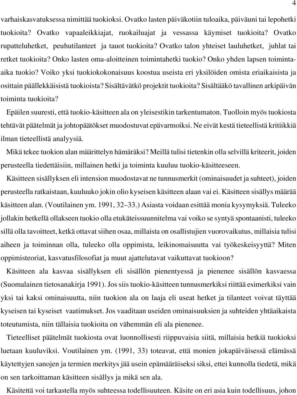 Onko yhden lapsen toimintaaika tuokio? Voiko yksi tuokiokokonaisuus koostua useista eri yksilöiden omista eriaikaisista ja osittain päällekkäisistä tuokioista? Sisältävätkö projektit tuokioita?