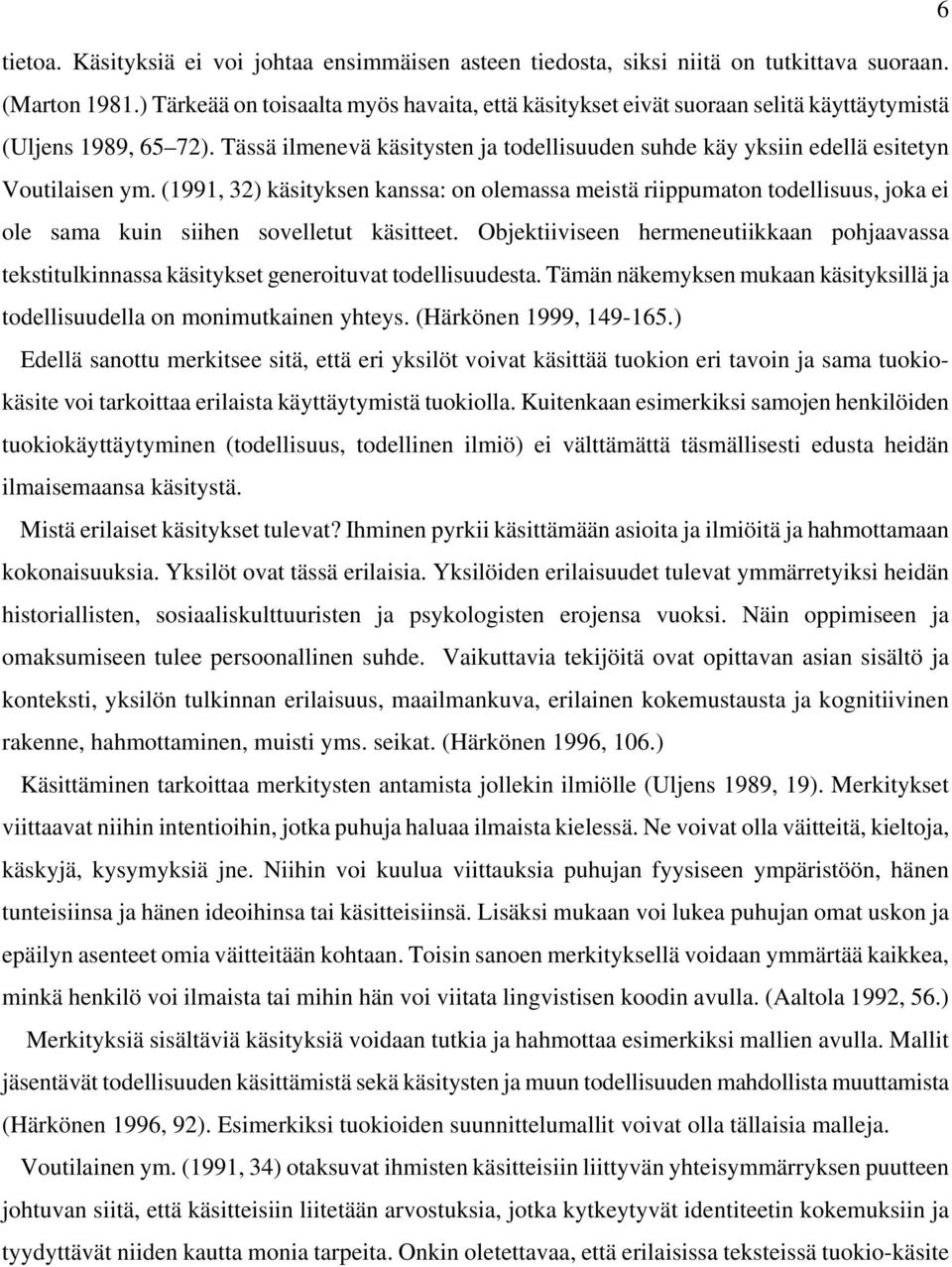 Tässä ilmenevä käsitysten ja todellisuuden suhde käy yksiin edellä esitetyn Voutilaisen ym.