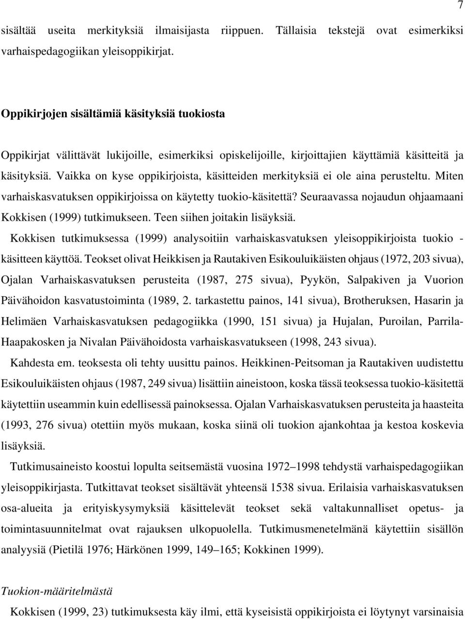 Vaikka on kyse oppikirjoista, käsitteiden merkityksiä ei ole aina perusteltu. Miten varhaiskasvatuksen oppikirjoissa on käytetty tuokio-käsitettä?
