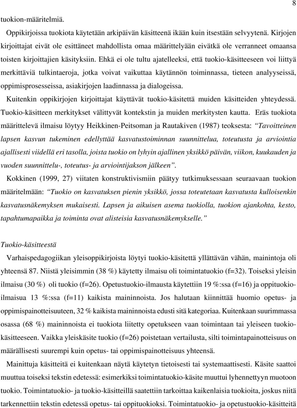 Ehkä ei ole tultu ajatelleeksi, että tuokio-käsitteeseen voi liittyä merkittäviä tulkintaeroja, jotka voivat vaikuttaa käytännön toiminnassa, tieteen analyyseissä, oppimisprosesseissa, asiakirjojen
