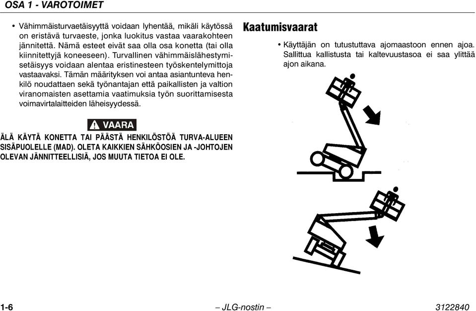 Tämän määrityksen voi antaa asiantunteva henkilö noudattaen sekä työnantajan että paikallisten ja valtion viranomaisten asettamia vaatimuksia työn suorittamisesta voimavirtalaitteiden läheisyydessä.