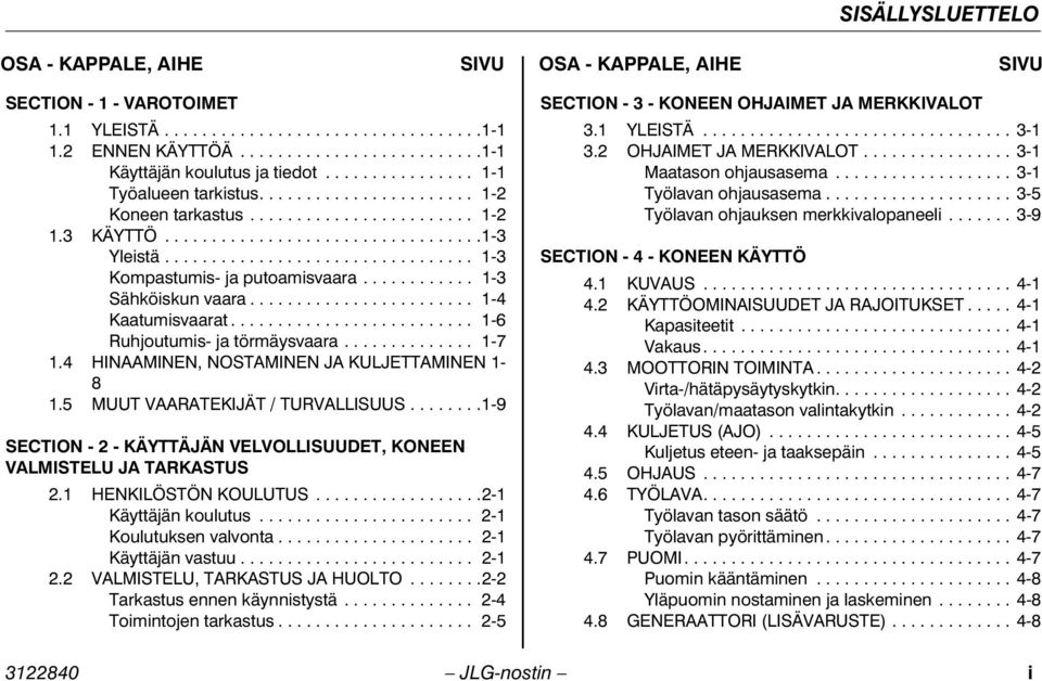 ................................ 1-3 Kompastumis- ja putoamisvaara............ 1-3 Sähköiskun vaara........................ 1-4 Kaatumisvaarat.......................... 1-6 Ruhjoutumis- ja törmäysvaara.