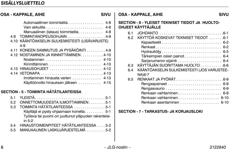 .......... 4-10 Nostaminen........................... 4-10 Kiinnittäminen.......................... 4-10 4.13 HINAUSOHJEET.......................... 4-12 4.14 VETONAPA.