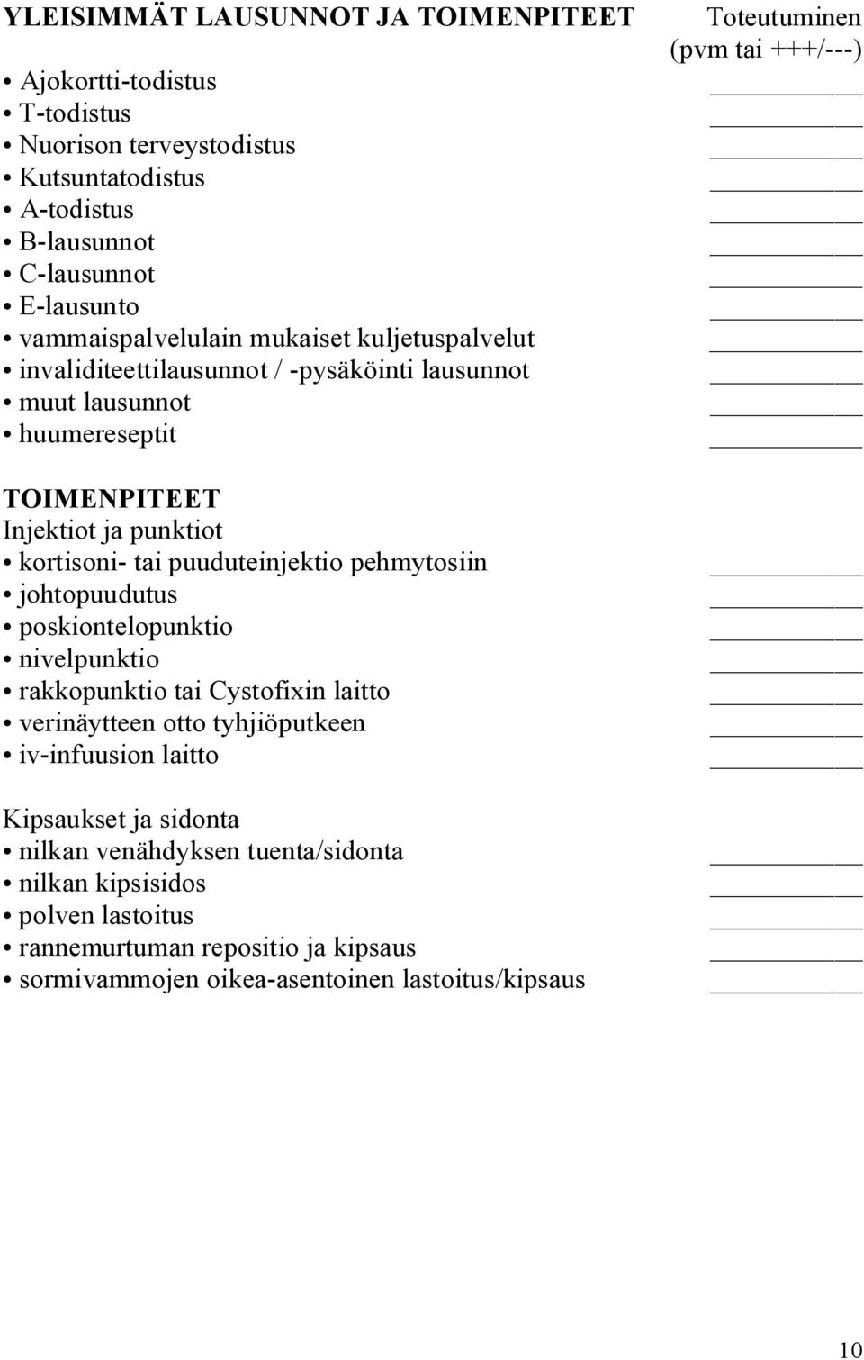 kortisoni tai puuduteinjektio pehmytosiin johtopuudutus poskiontelopunktio nivelpunktio rakkopunktio tai Cystofixin laitto verinäytteen otto tyhjiöputkeen iv infuusion