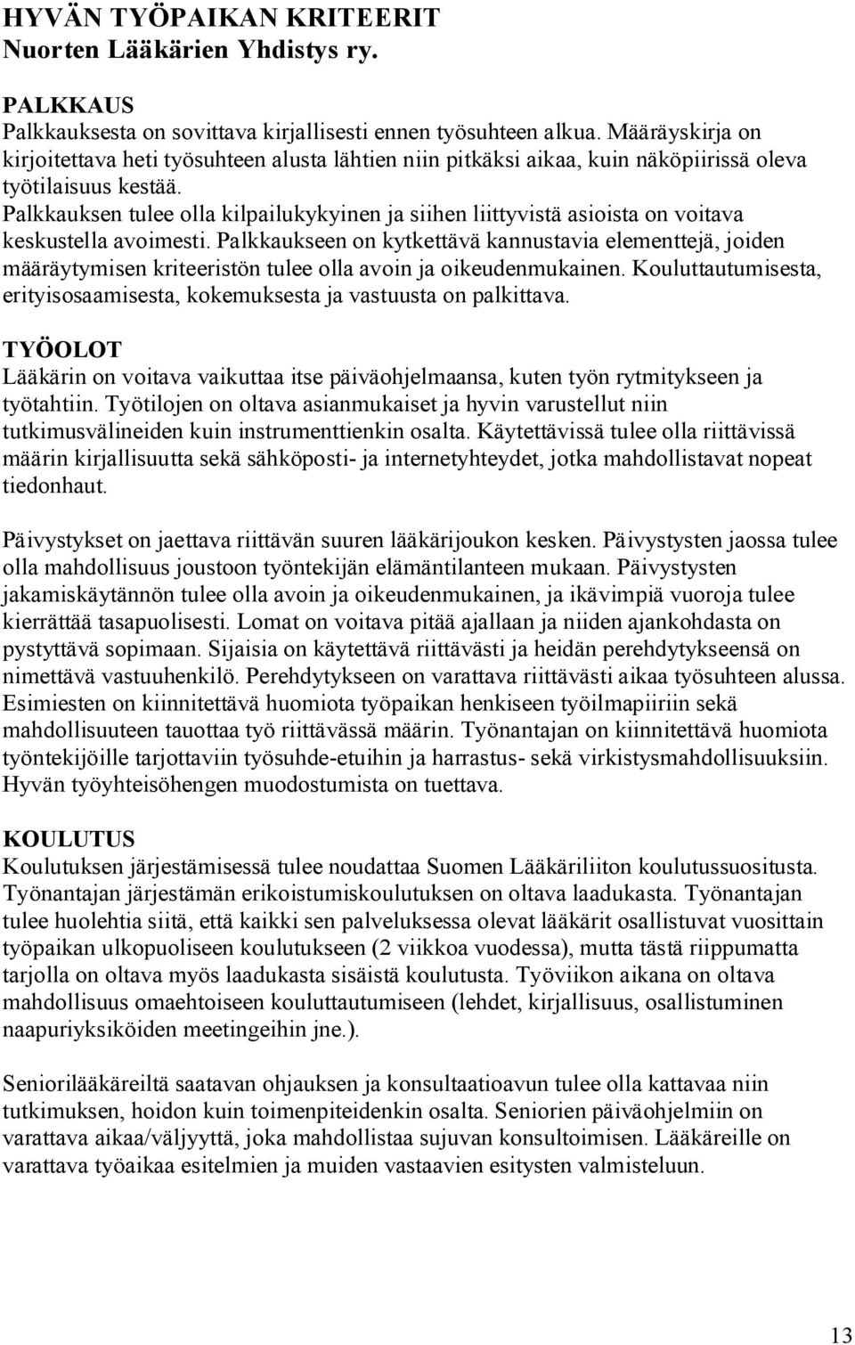 Palkkauksen tulee olla kilpailukykyinen ja siihen liittyvistä asioista on voitava keskustella avoimesti.