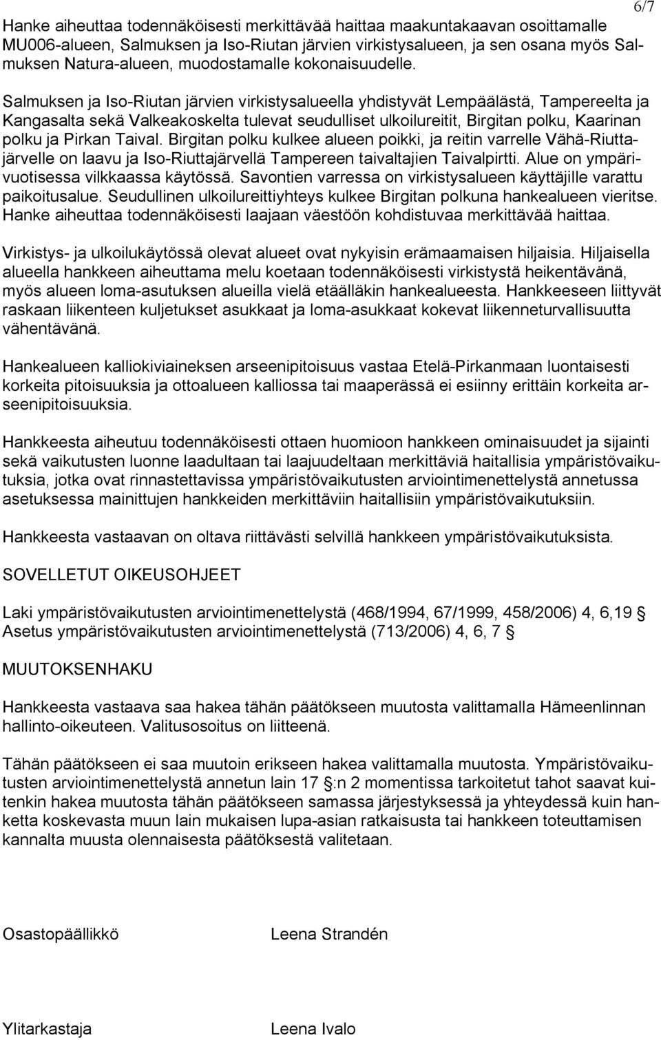 Salmuksen ja Iso Riutan järvien virkistysalueella yhdistyvät Lempäälästä, Tampereelta ja Kangasalta sekä Valkeakoskelta tulevat seudulliset ulkoilureitit, Birgitan polku, Kaarinan polku ja Pirkan