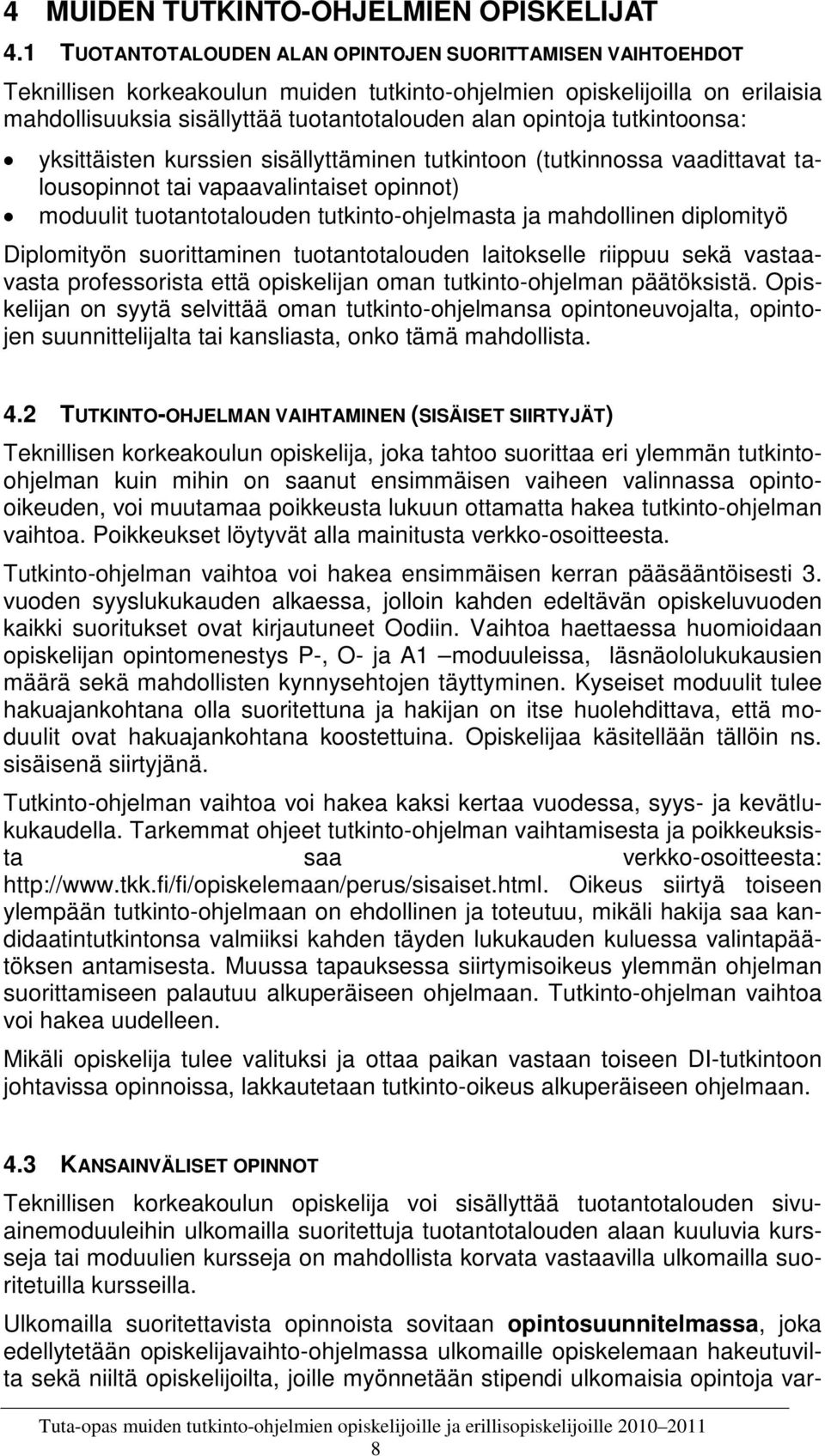tutkintoonsa: yksittäisten kurssien sisällyttäminen tutkintoon (tutkinnossa vaadittavat talousopinnot tai vapaavalintaiset opinnot) moduulit tuotantotalouden tutkinto-ohjelmasta ja mahdollinen
