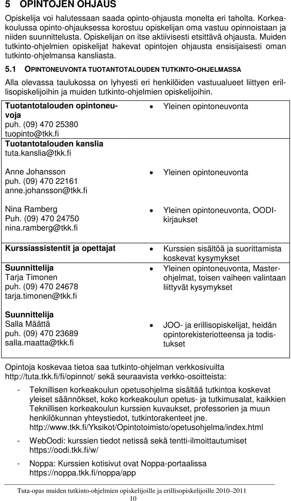1 OPINTONEUVONTA TUOTANTOTALOUDEN TUTKINTO-OHJELMASSA Alla olevassa taulukossa on lyhyesti eri henkilöiden vastuualueet liittyen erillisopiskelijoihin ja muiden tutkinto-ohjelmien opiskelijoihin.
